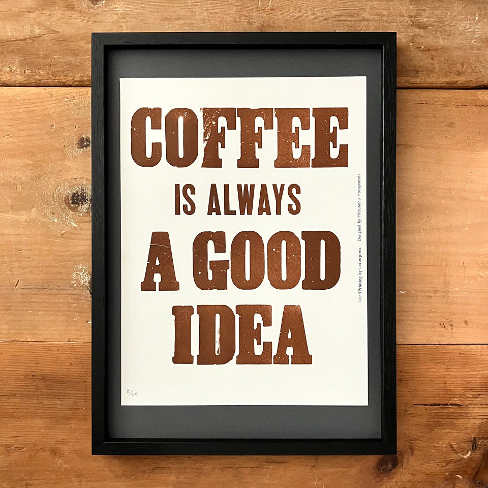 COFFEE IS ALWAYS A GOOD IDEA / ポスター